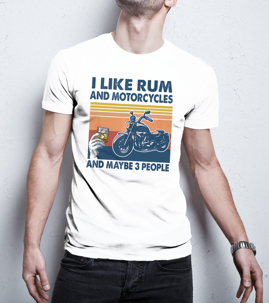 I Like Rum And Motorcycles And Maybe 3 People T-Shirt
