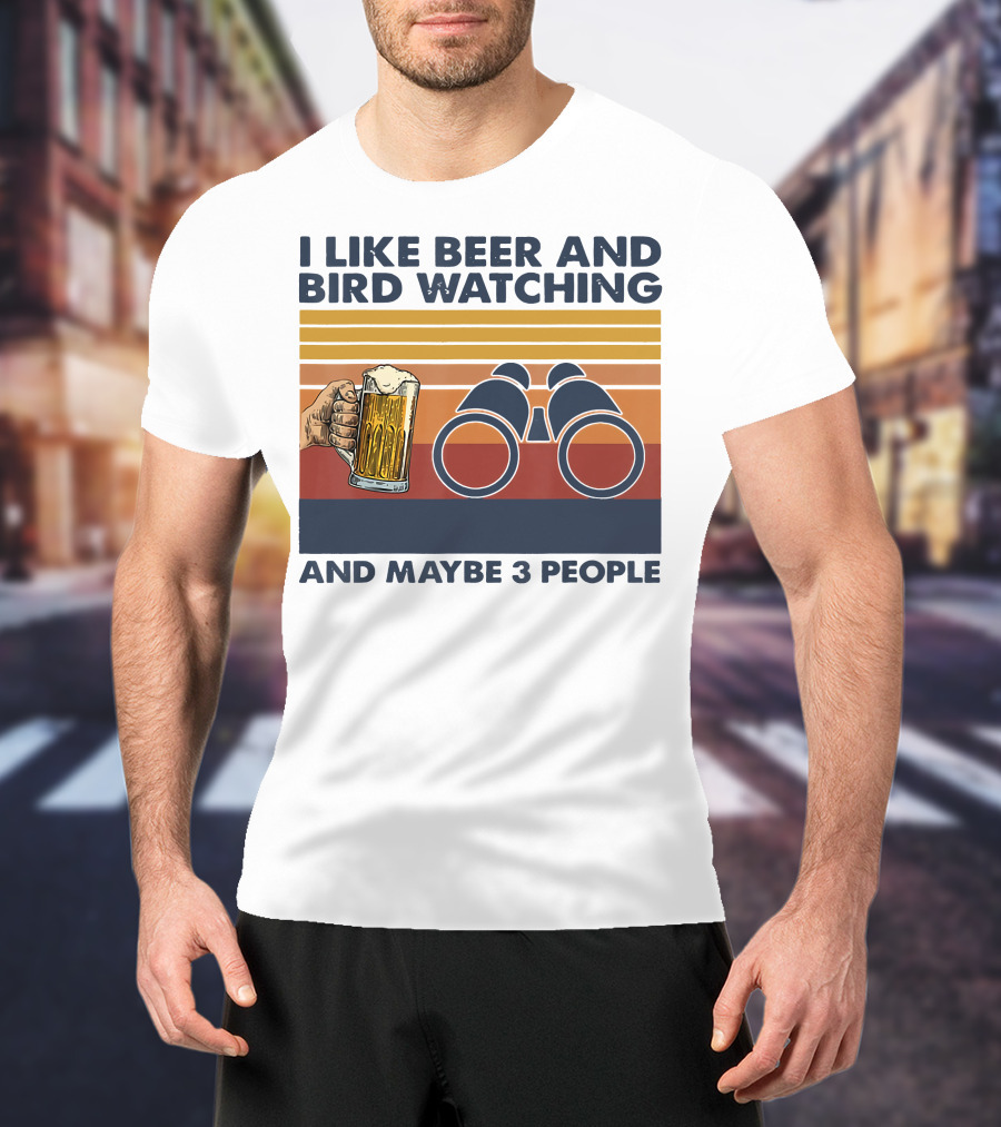 I Like Beer And Bird Watching And Maybe 3 People T-Shirt