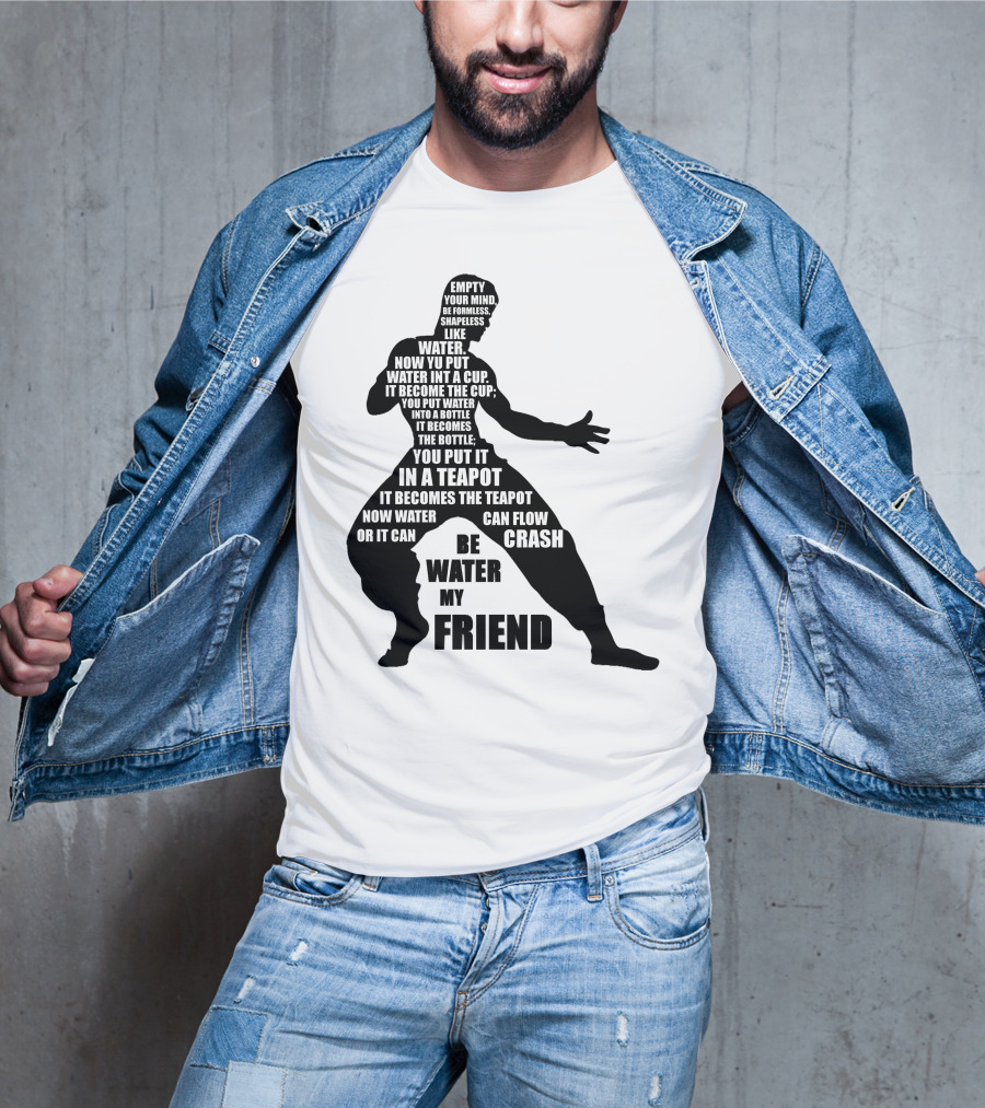 Bruce Lee Empty Your Mind Be Formless Like Water Be Water My Friend T-Shirt