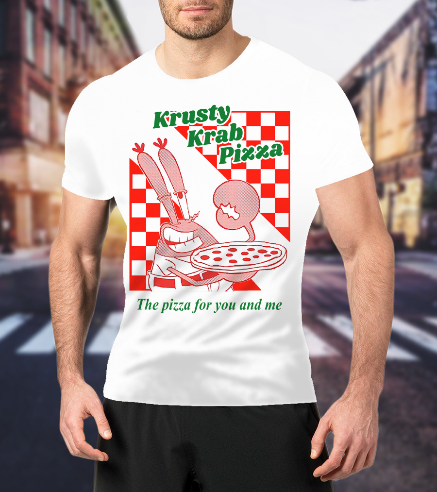 Krusty Krab Pizza The Pizza For You And Me T-Shirt