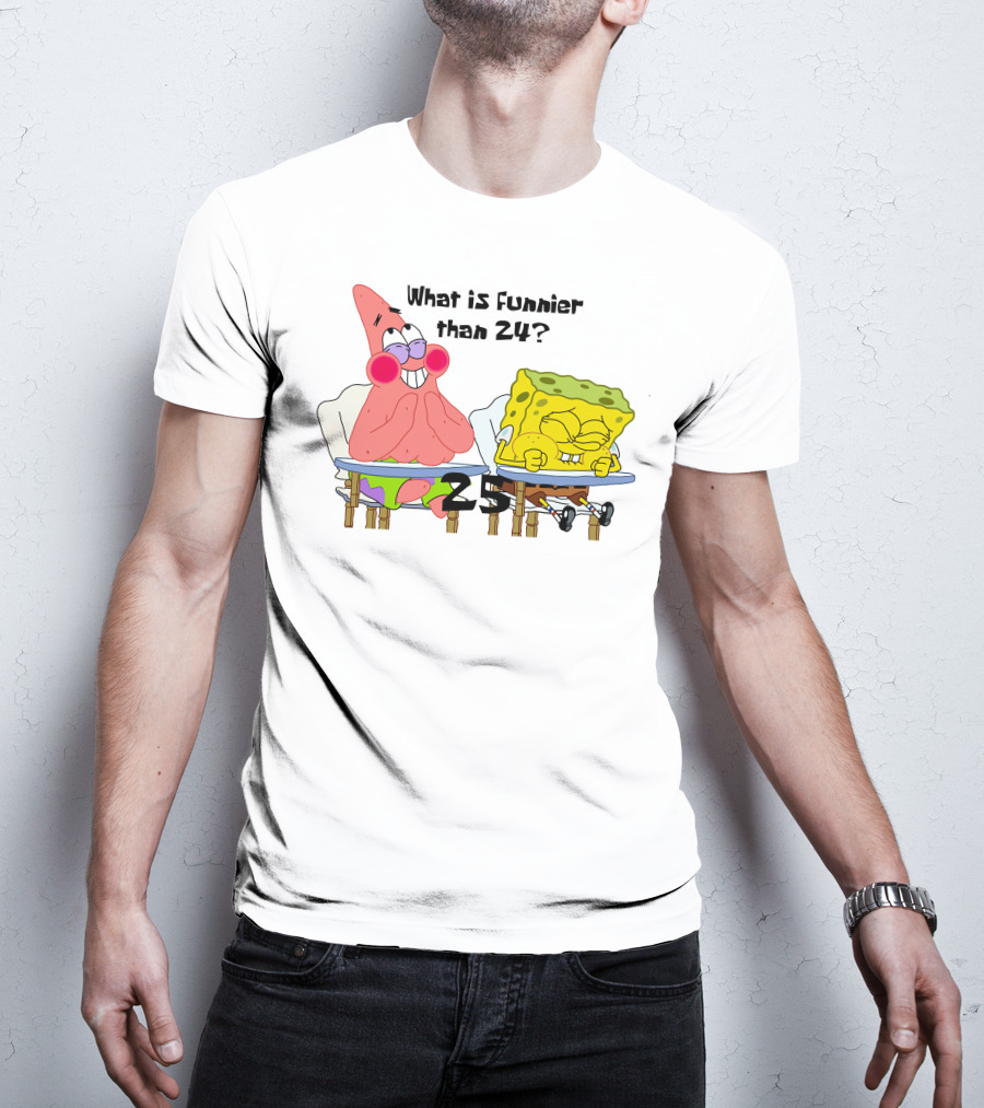 What Is Funnier Than 24? 25 Spongebob And Patrick T-Shirt