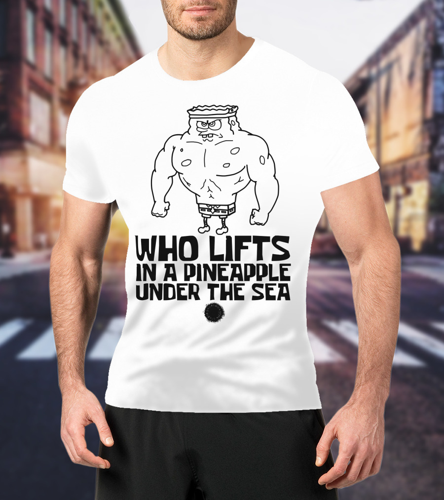 SpongeBob Buff Workout Quote In A Pineapple Under The Sea T-Shirt