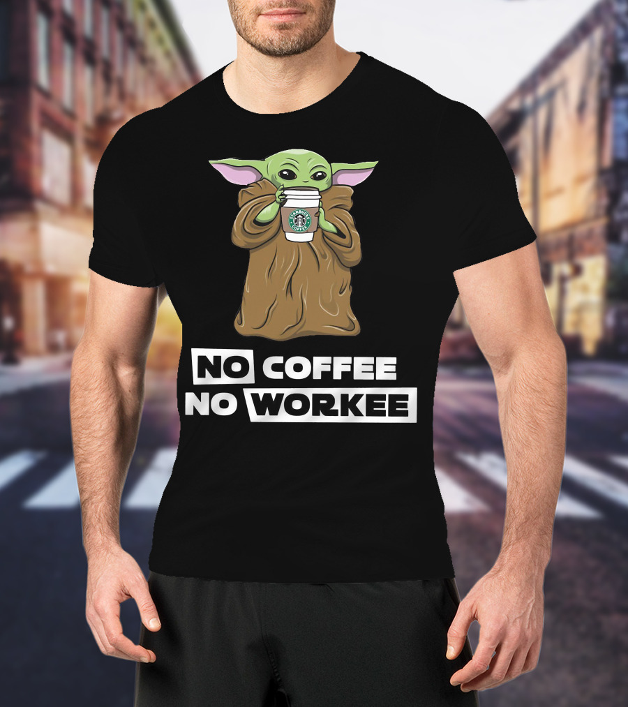 Baby Yoda Holding Coffee Cup No Coffee No Workee T-Shirt