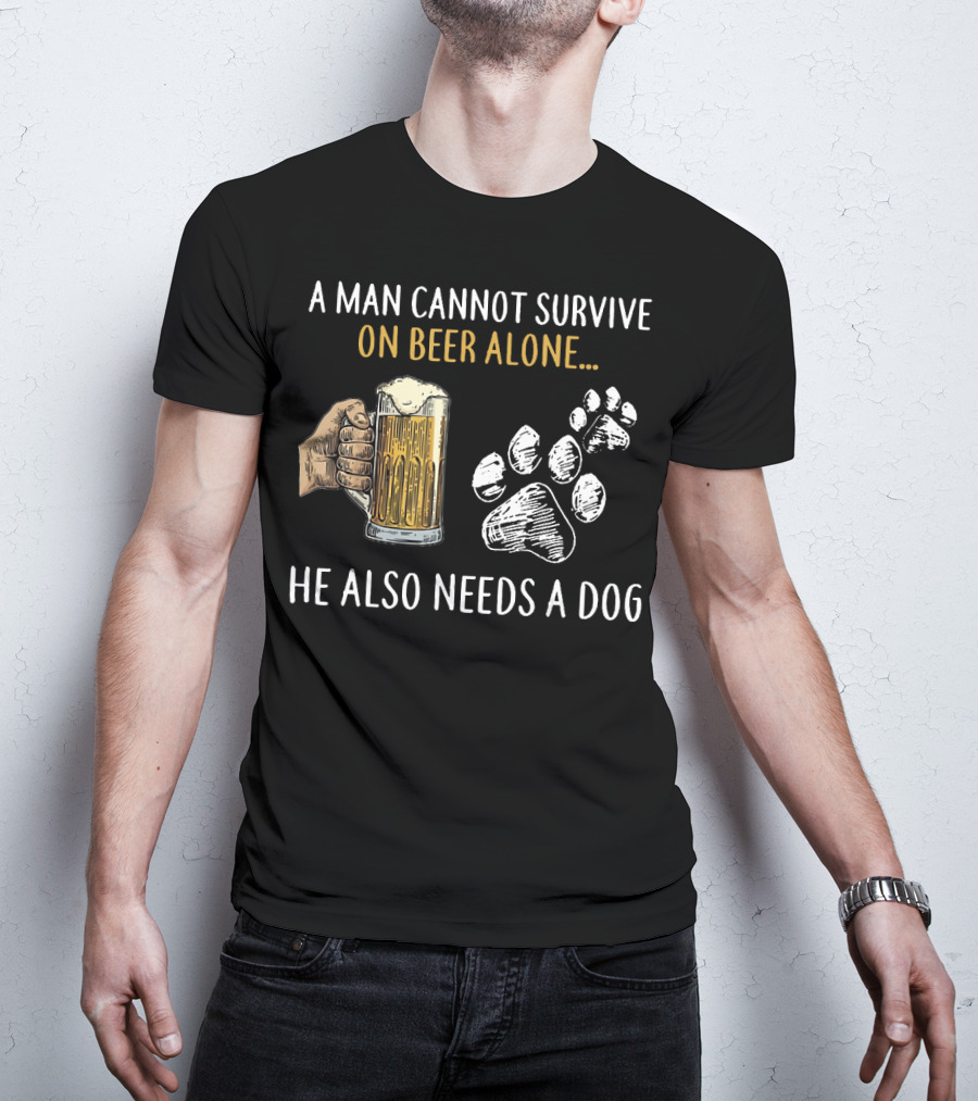 A Man Cannot Survive On Beer Alone He Also Needs A Dog With Beer Mug And Dog Paw Prints T-Shirt