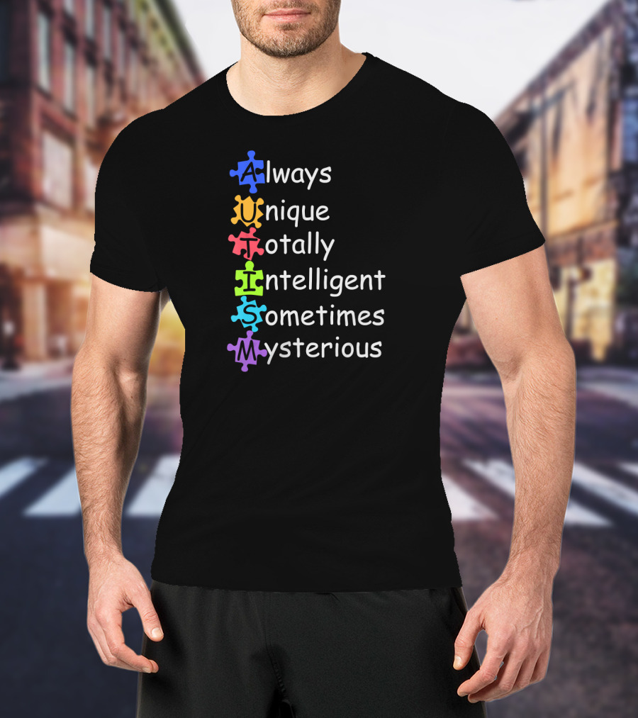Always Unique Totally Intelligent Sometimes Mysterious Autism Definition Funny Autism Awareness T-Shirt