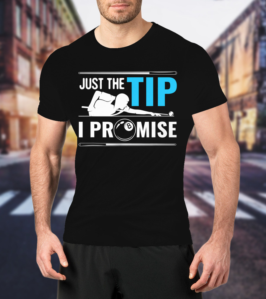 Just The Tip I Promise Billiards Cue Sport Game Pool Ball Billiard T-Shirt