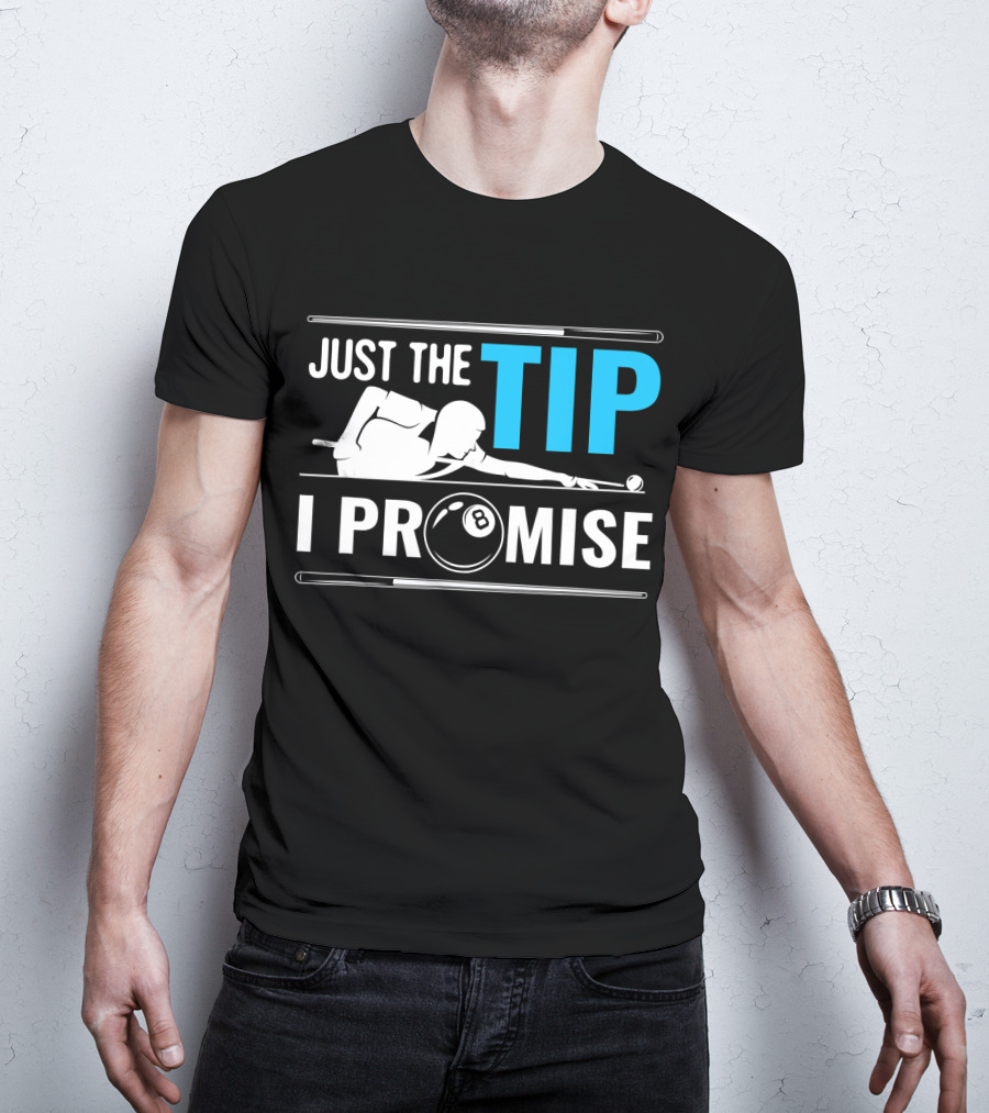 Just The Tip I Promise Billiards Cue Sport Game Pool Ball Billiard T-Shirt