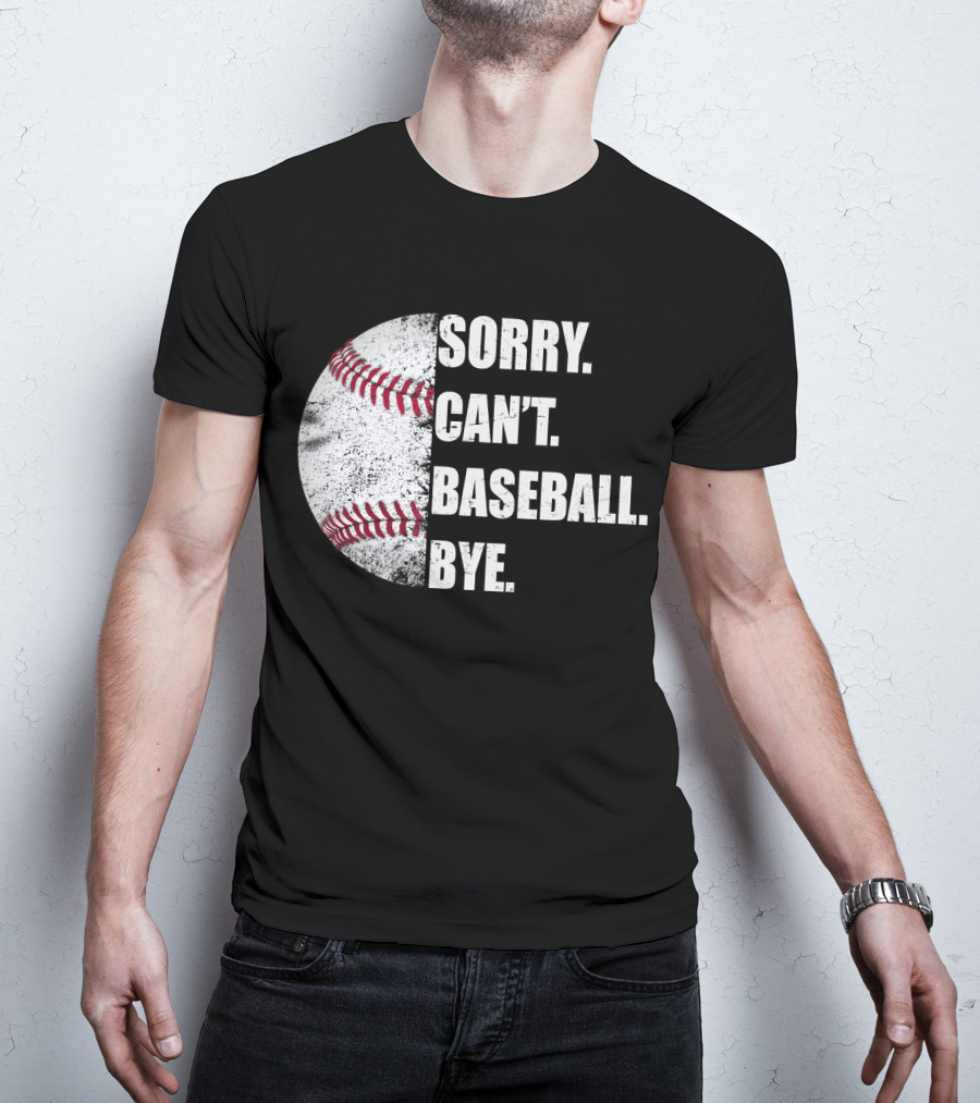 Sorry Can’t Baseball Bye Half Baseball T-Shirt