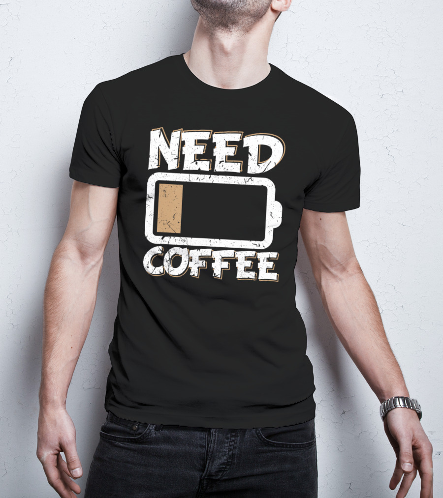Need Coffee Funny Cafe Present Work Battery Low T-Shirt