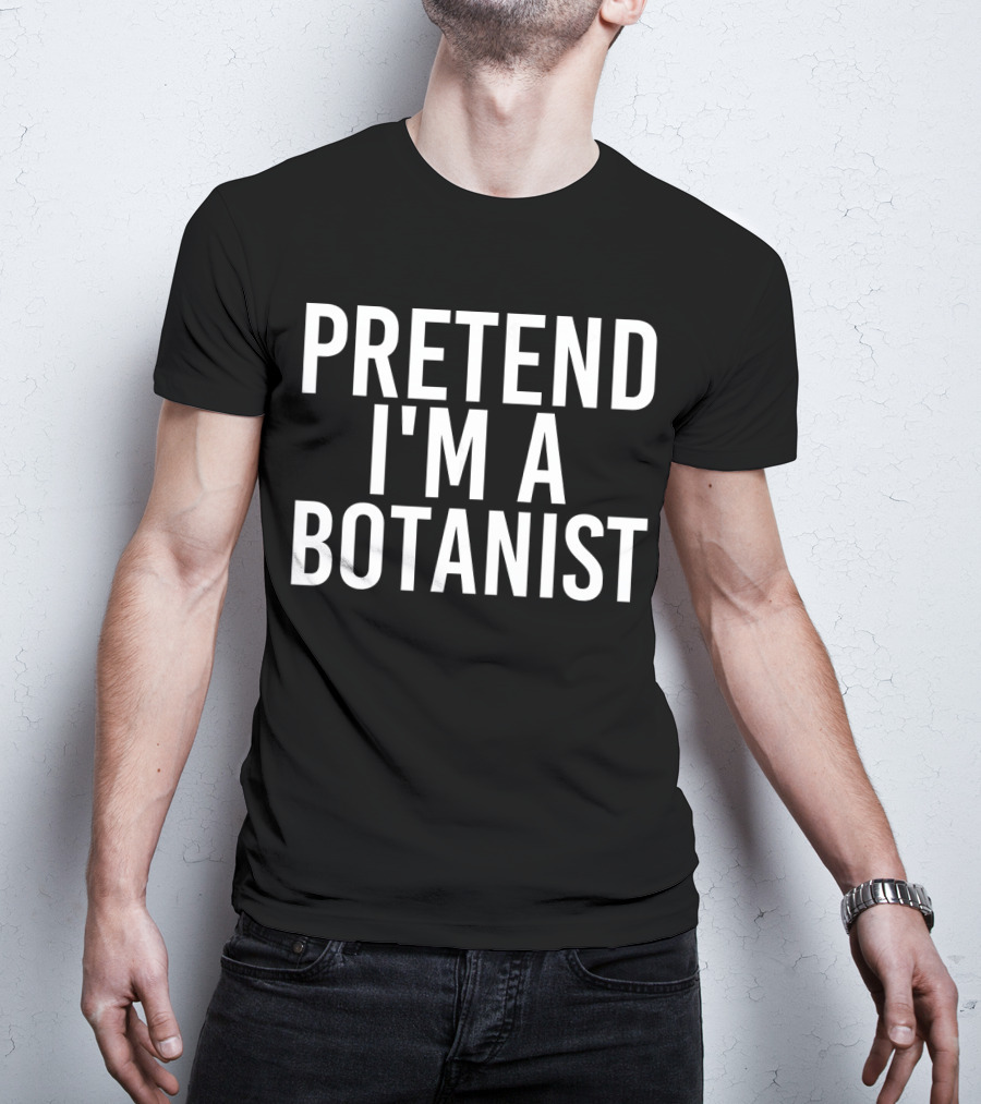 PRETEND I'M A BOTANIST Halloween DIY T-Shirt