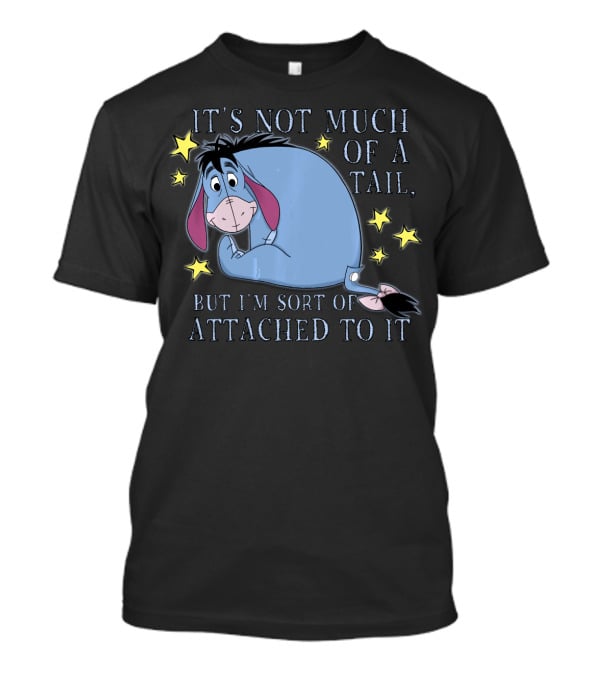 Disney Eeyore It's Not Much Of A Tail But I'm Sort Of Attached To It Winnie The Pooh T-Shirt