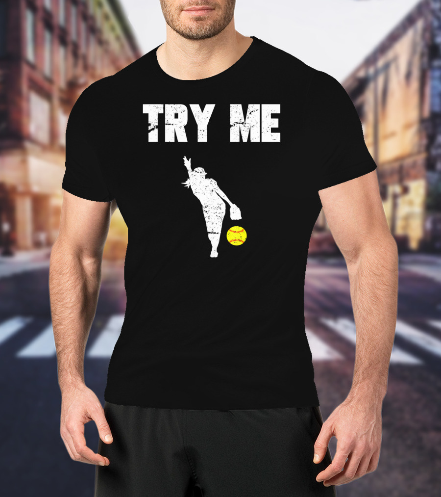 TRY ME Fastpitch Pitcher Funny Softball T-Shirt