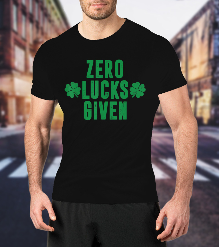 Zero Lucks Given St Patrick Day Saint Paddy Shamrocks T-Shirt