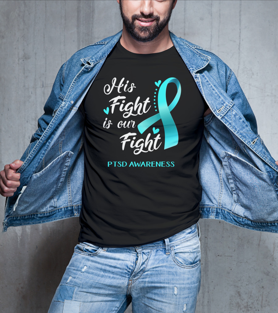 His Fight Is Our Fight PTSD Awareness Teal Ribbon Hearts T-Shirt