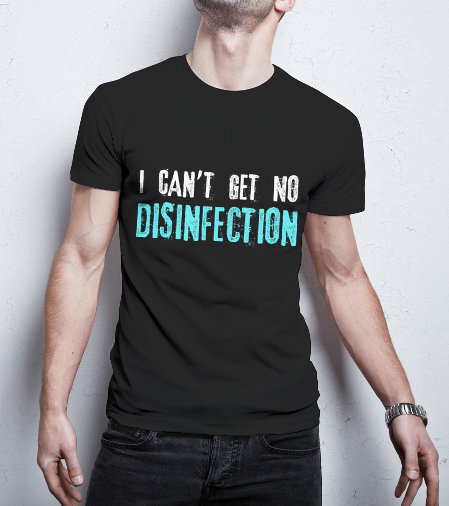 I Can't Get No Disinfection Flatten The Curve T-Shirt