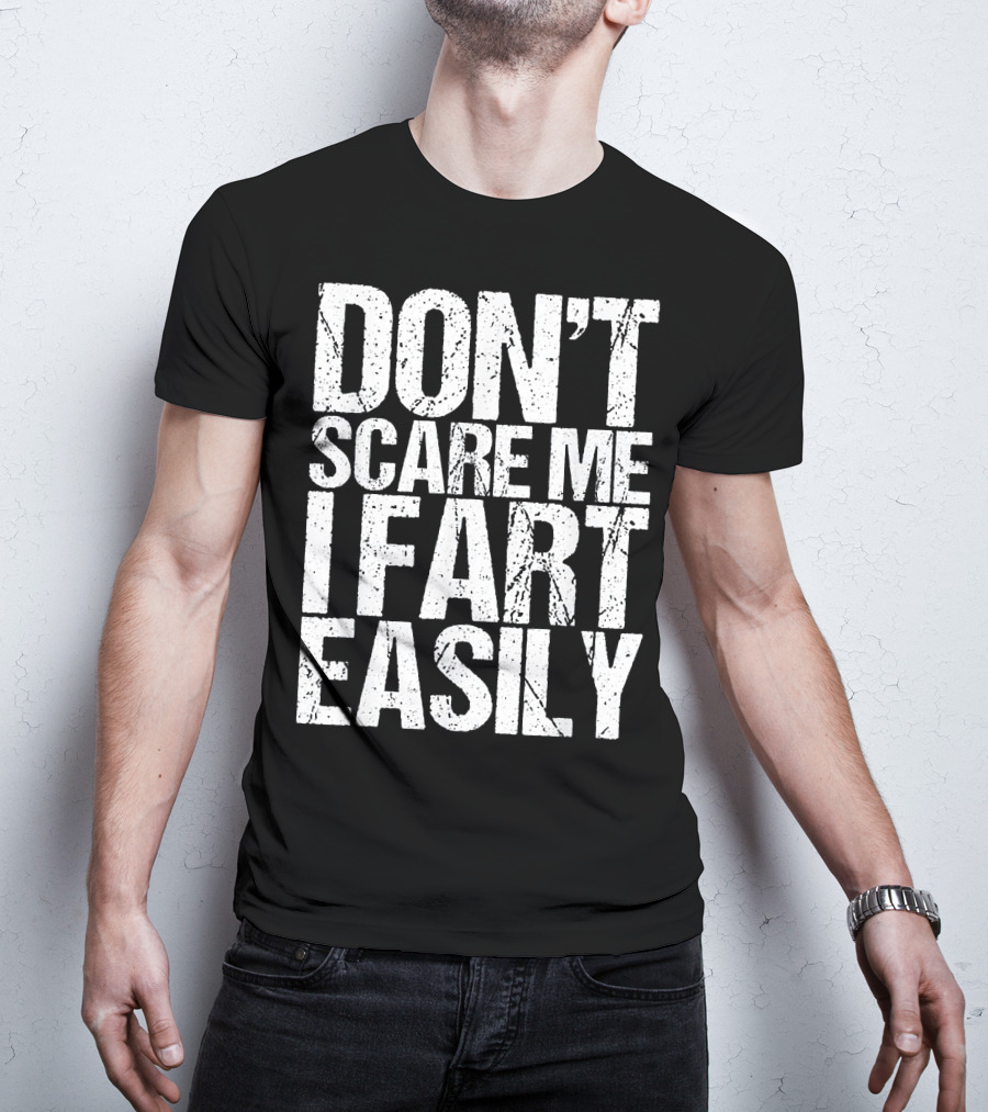 Don't Scare ME I Fart Easily T-Shirt