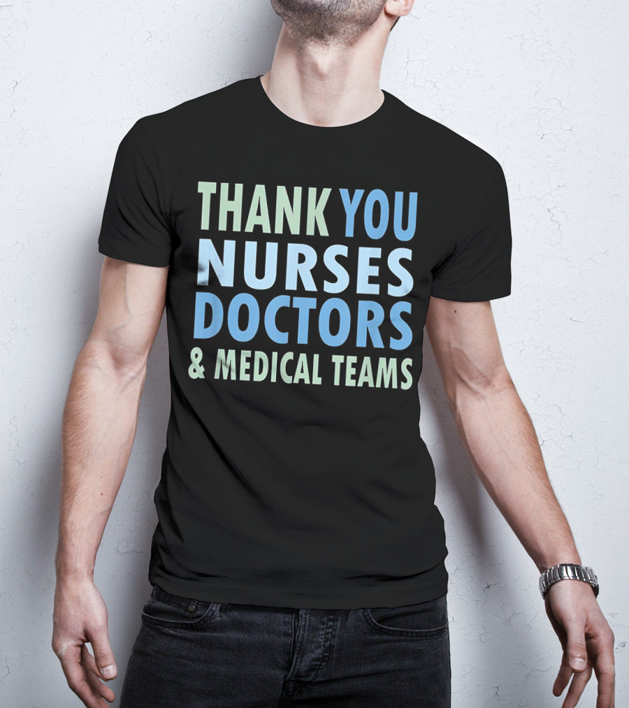 THANK YOU NURSES DOCTORS And MEDICAL TEAMS T-Shirt