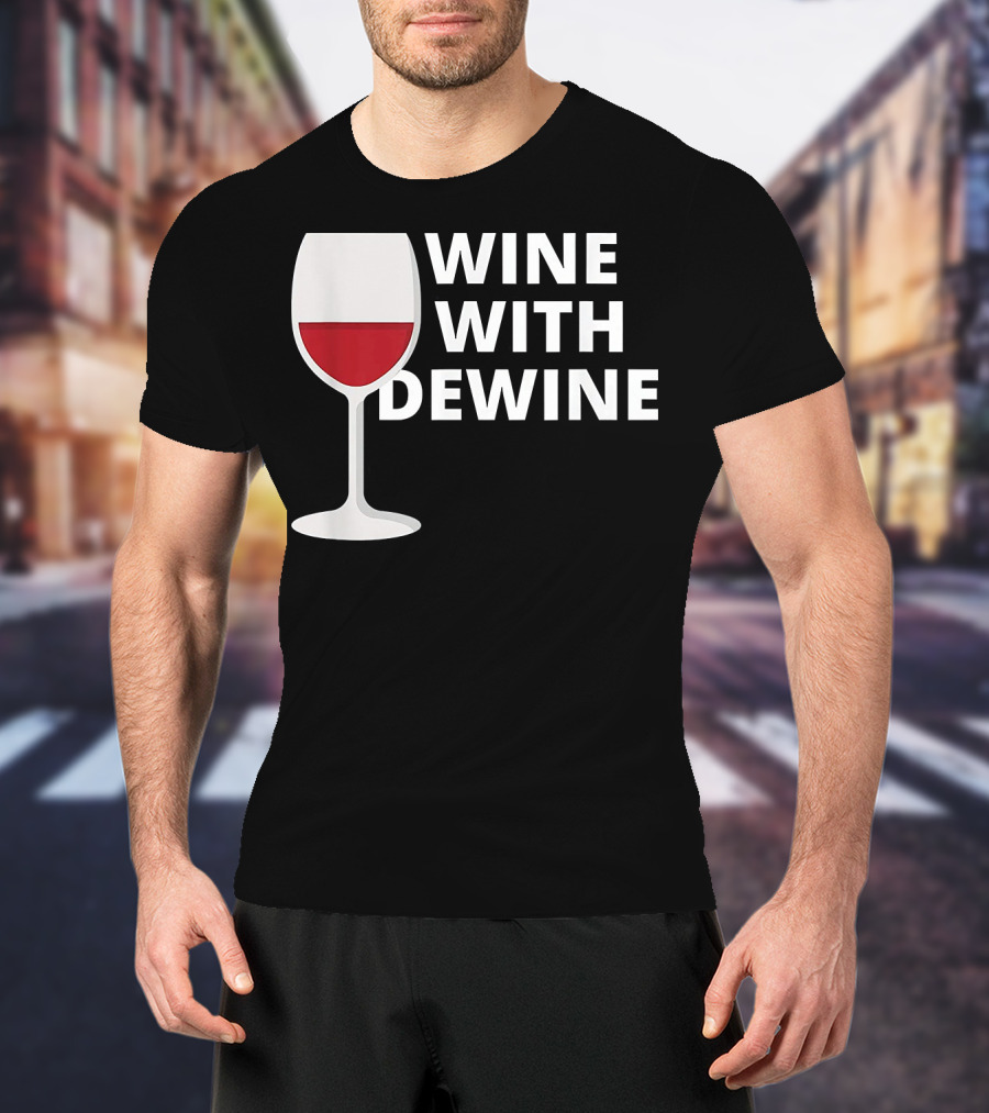Wine With DeWine Red Wine Glass T-Shirt