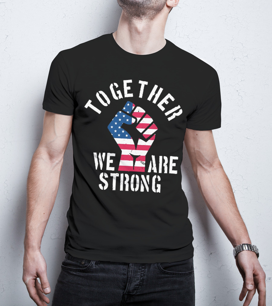 Together We Are Strong America Strong USA T-Shirt