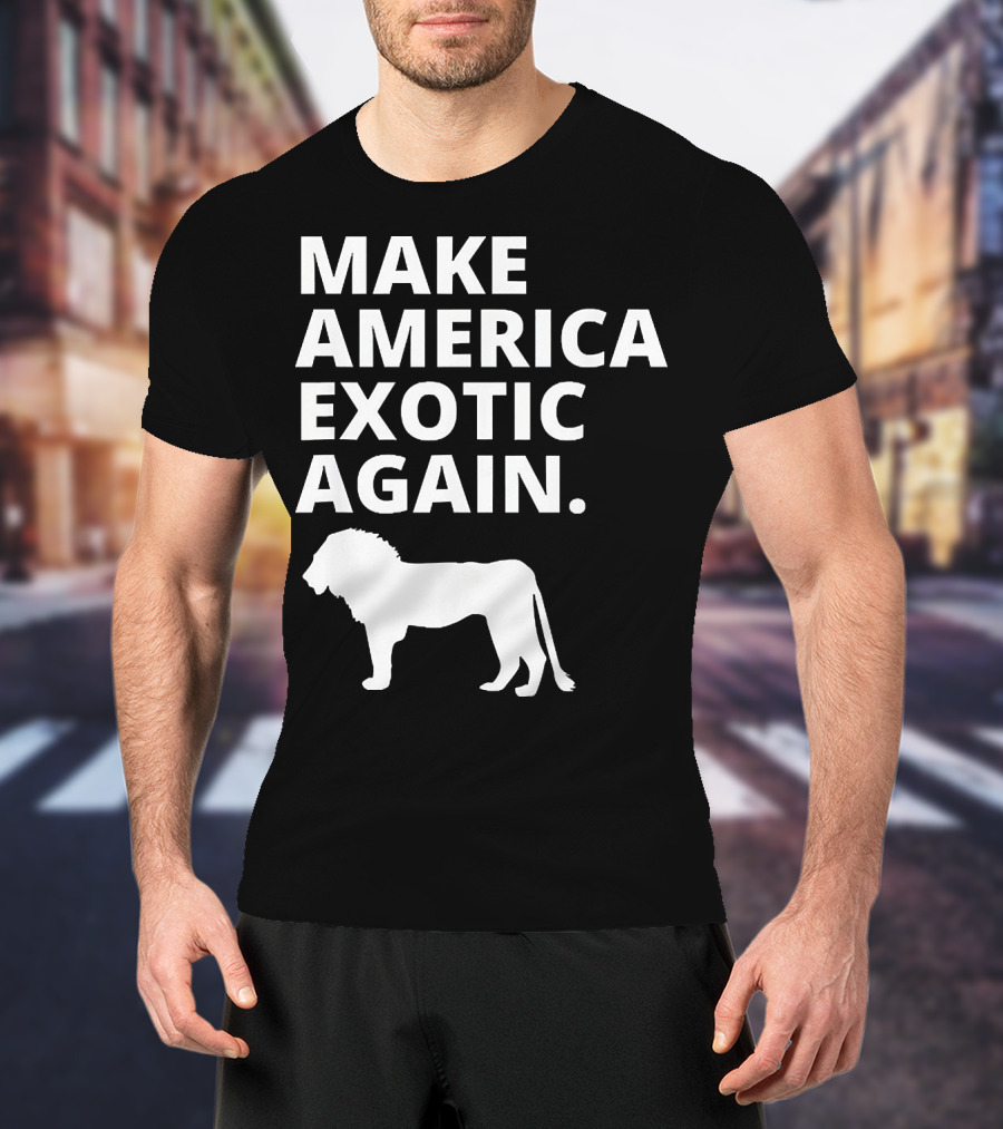 Make America Exotic Again Joe Exotic Lion T-Shirt