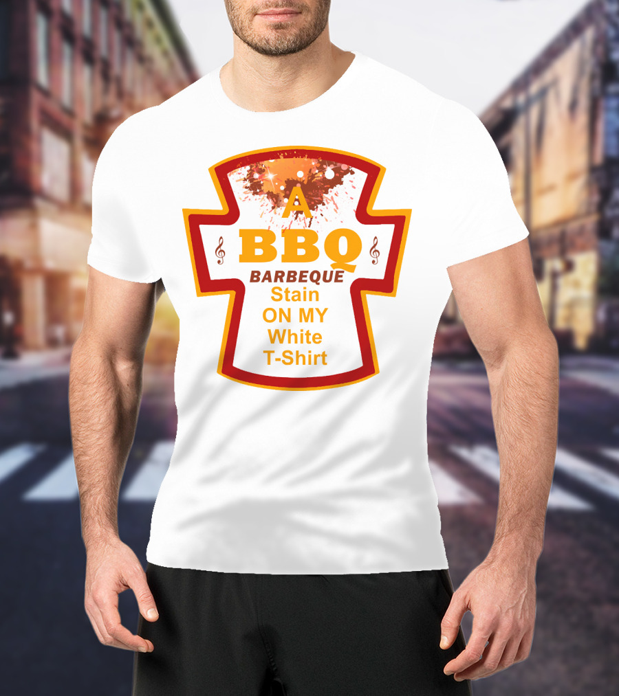 A BBQ Barbeque Stain On My White T-Shirt
