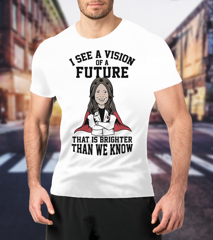 I See A Vision Of A Future That Is Brighter Than We Know T-Shirt