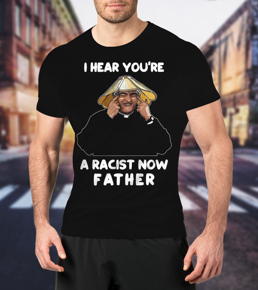 Father Ted I Hear You're A Racist Now Father Dougal McGuire Scene T-Shirt