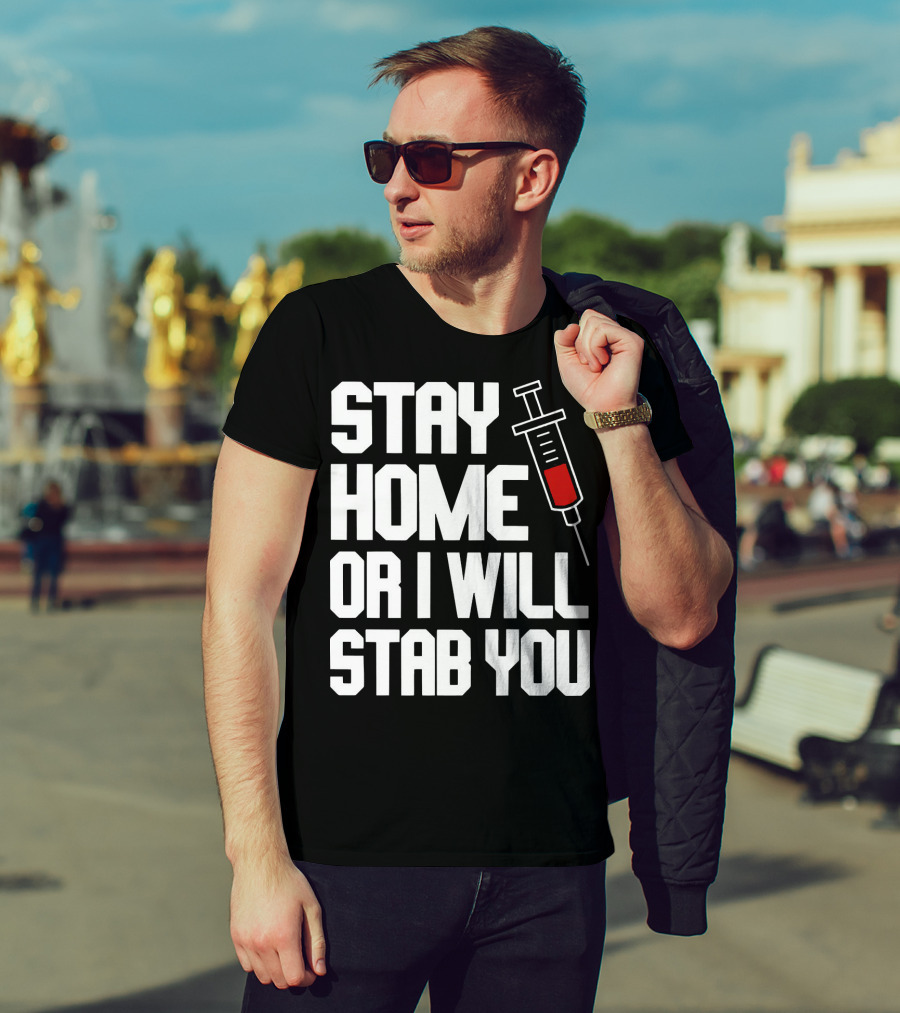 Stay Home Or I Will Stab You Syringe Warning T-Shirt