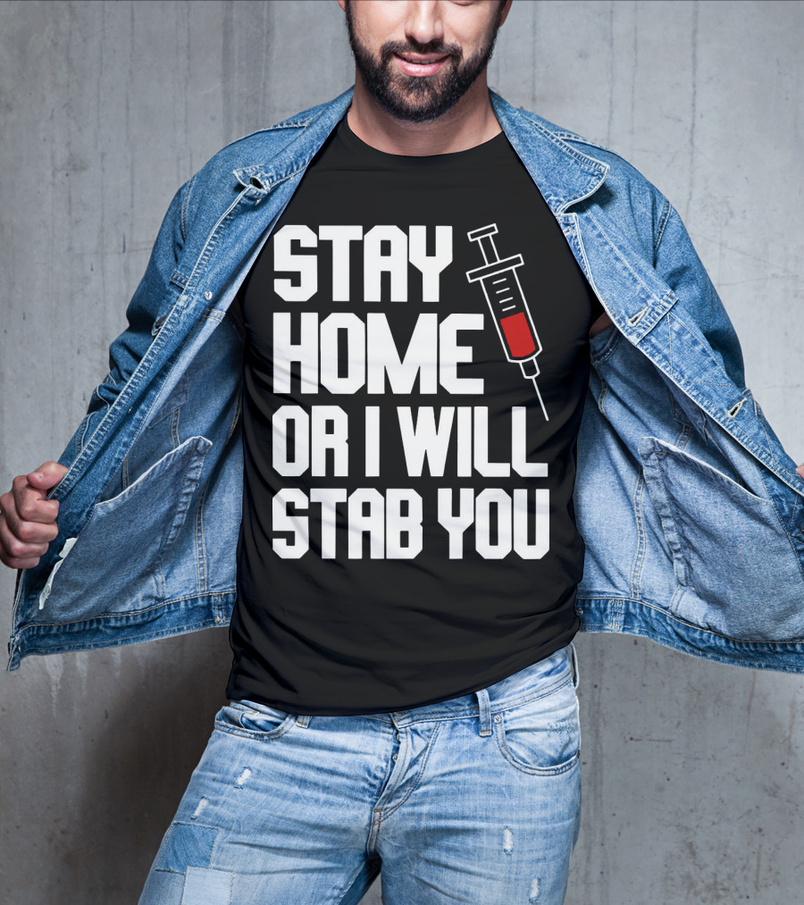 Stay Home Or I Will Stab You Syringe Warning T-Shirt