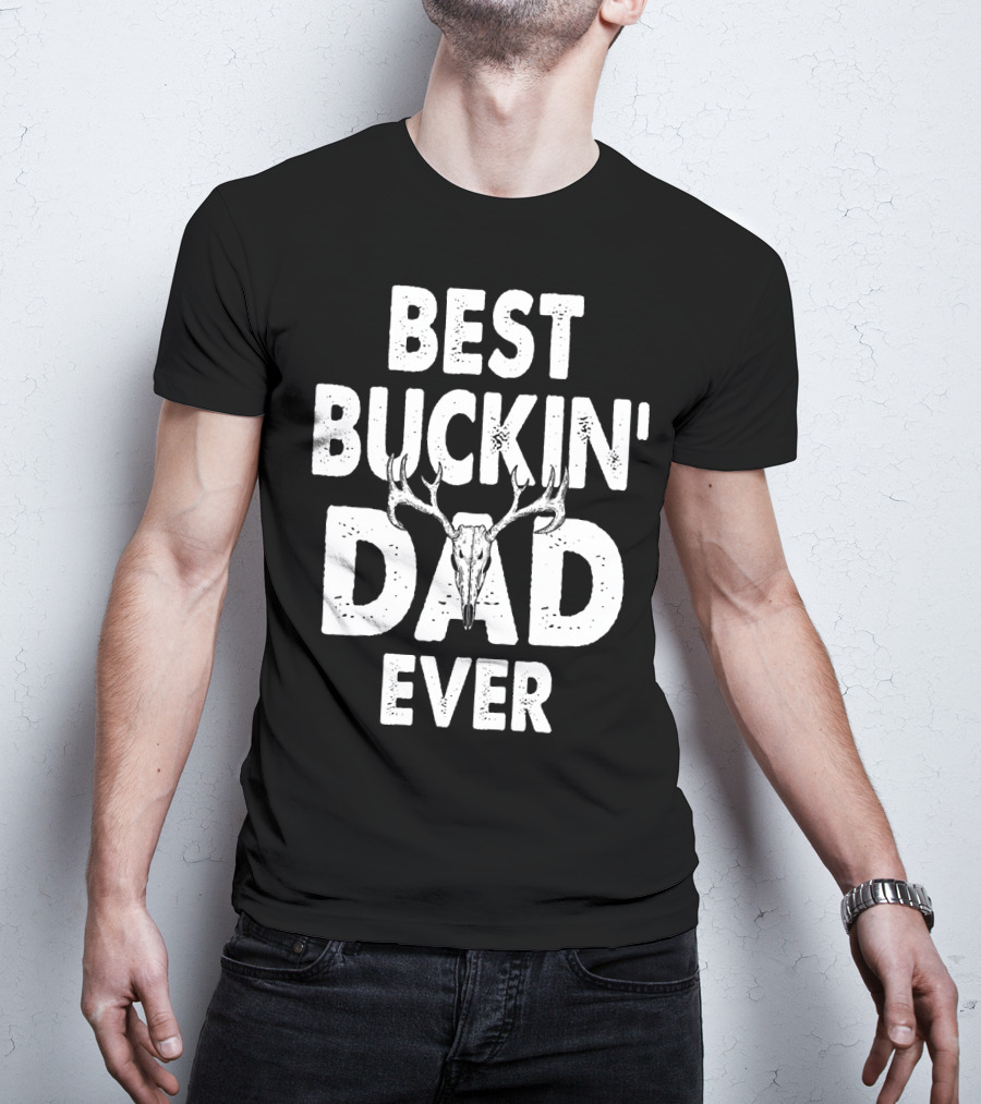 Best Buckin Dad Ever Hunting Daddy Birthday 224 T-Shirt