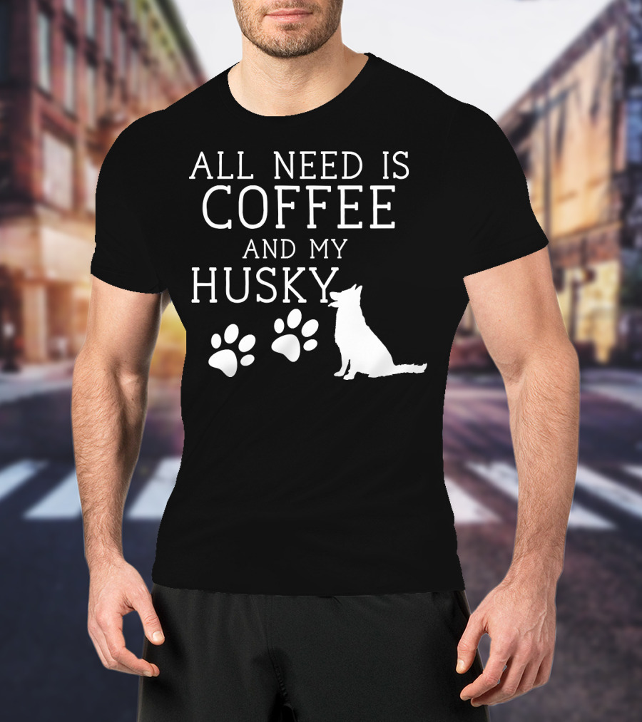 All Need Is Coffee And My Husky Paw Prints T-Shirt
