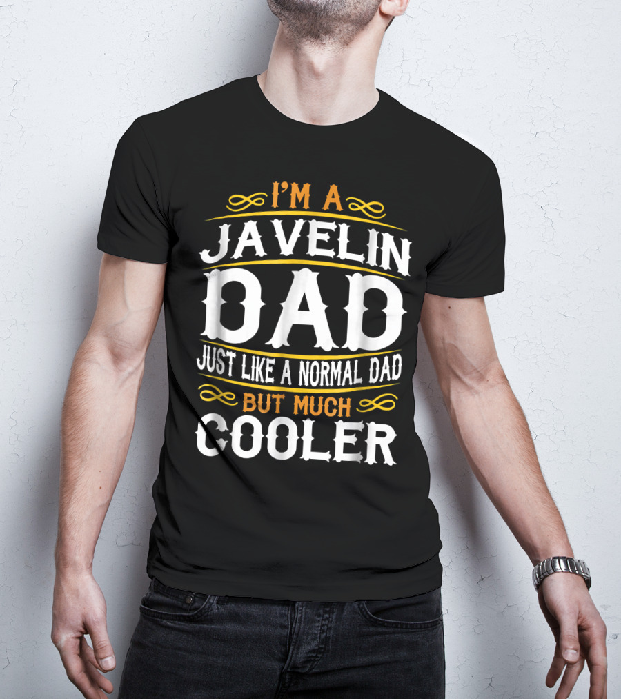 I'm A Javelin Dad Just Like A Normal Dad But Much Cooler T-Shirt