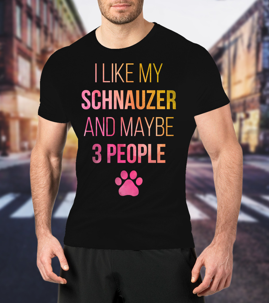 I Like My Schnauzer And Maybe 3 People T-Shirt