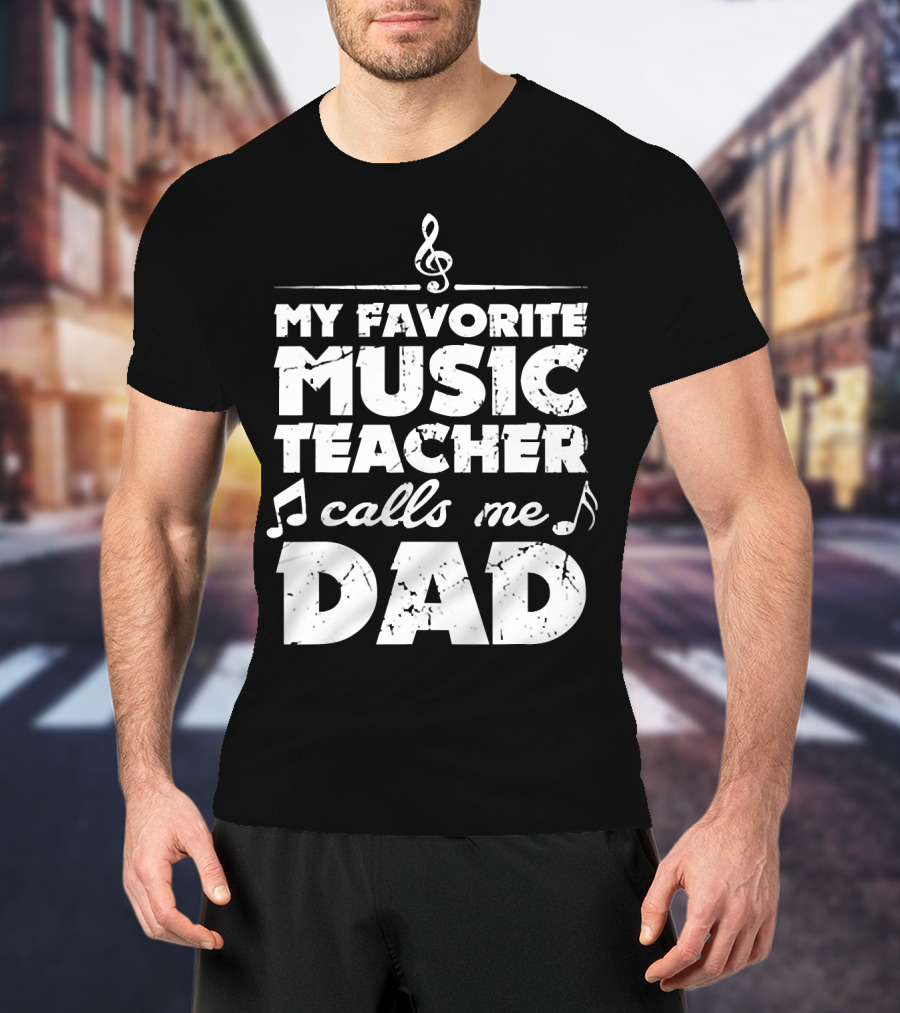 My Favorite Music Teacher Calls Me Dad Treble Clef Notes 146 T-Shirt