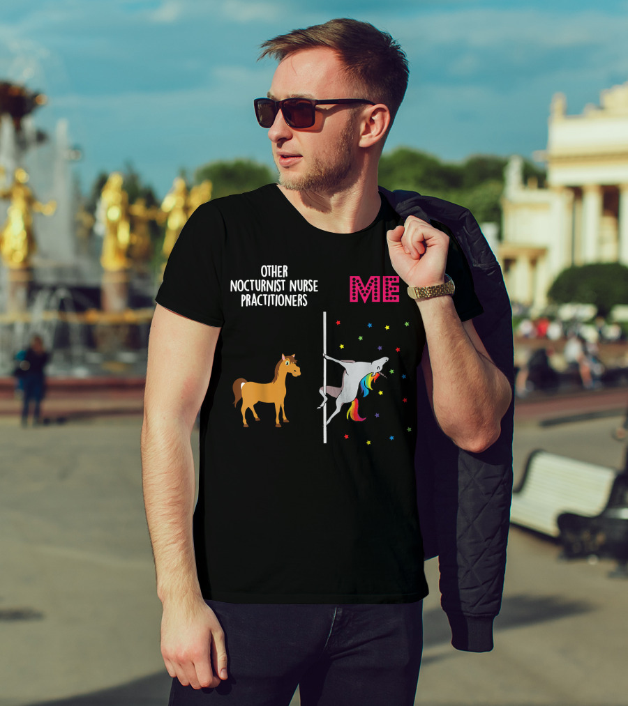 Nocturnist Nurse Practitioner Unicorn Pole Dancing Me Others T-Shirt