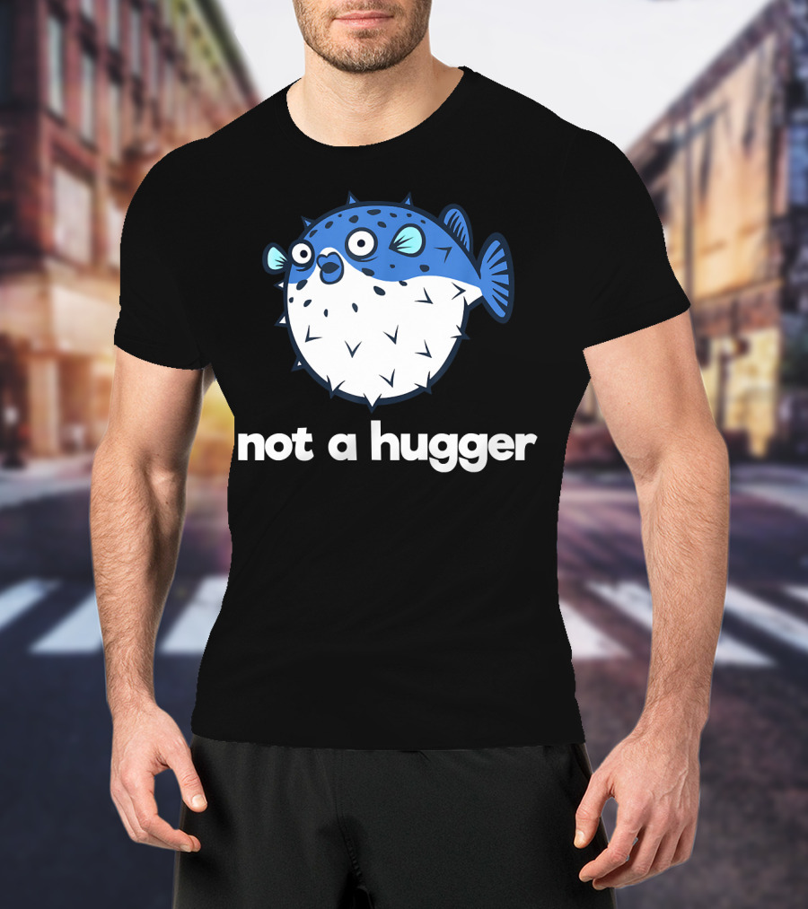 Not A Hugger Funny Pufferfish Cartoon Blue Spiky Fish T-Shirt