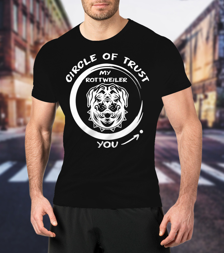 Circle Of Trust My Rottweiler You T-Shirt