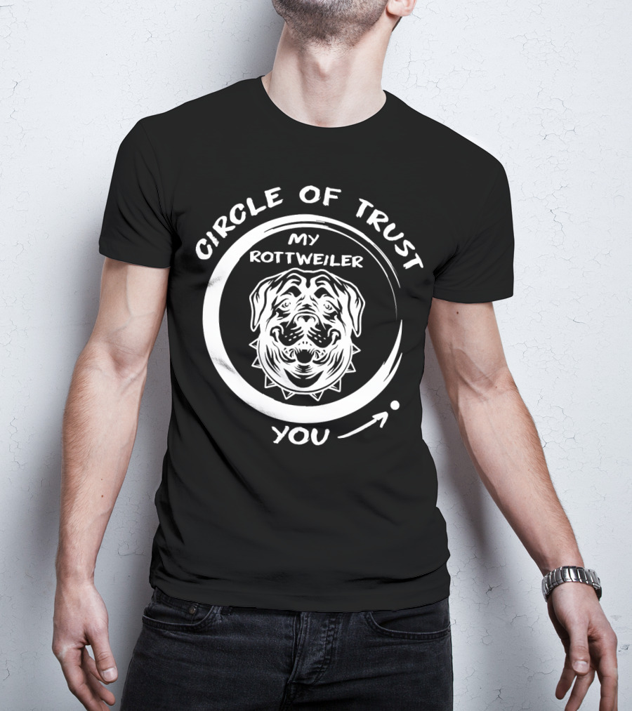Circle Of Trust My Rottweiler You T-Shirt