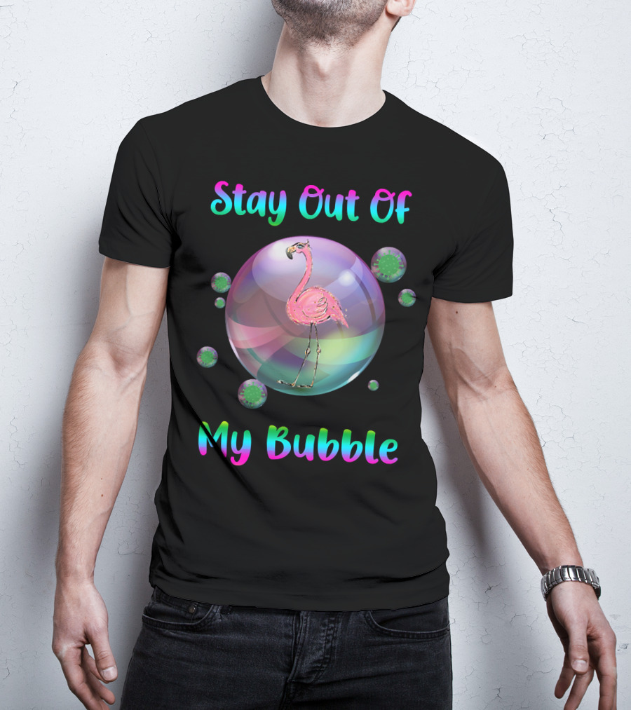 Stay Out Of My Bubble Flamingo Inside Bubble Surrounded By Green Particles T-Shirt