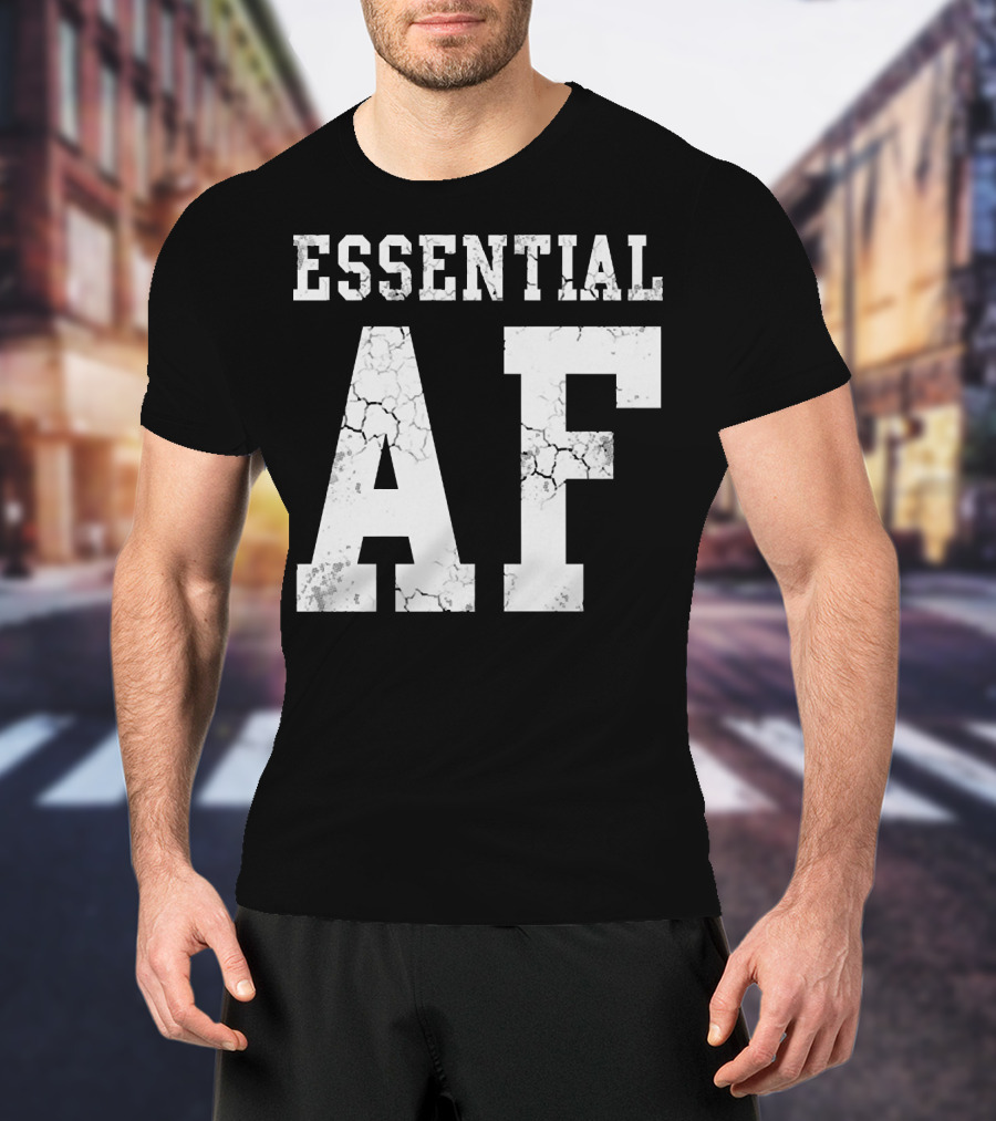 Essential AF Workers Essential AF T-Shirt
