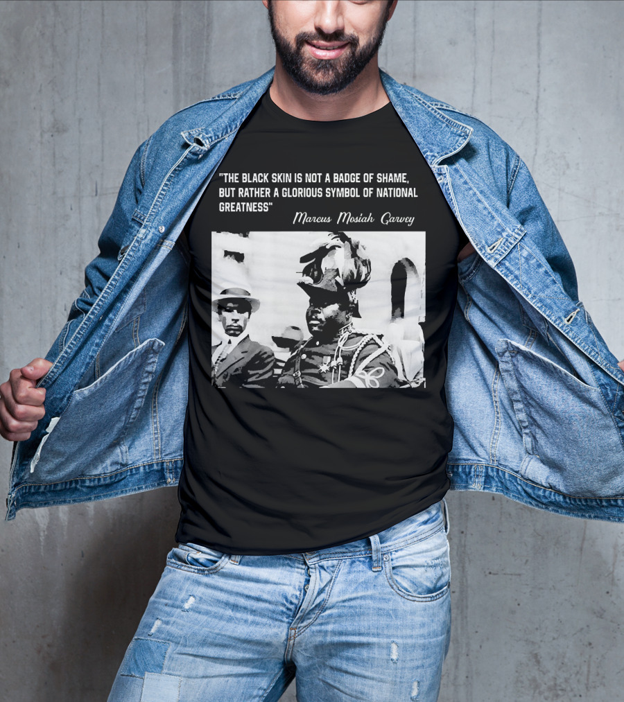 The Black Skin Is Not A Badge Of Shame Marcus Garvey T-Shirt