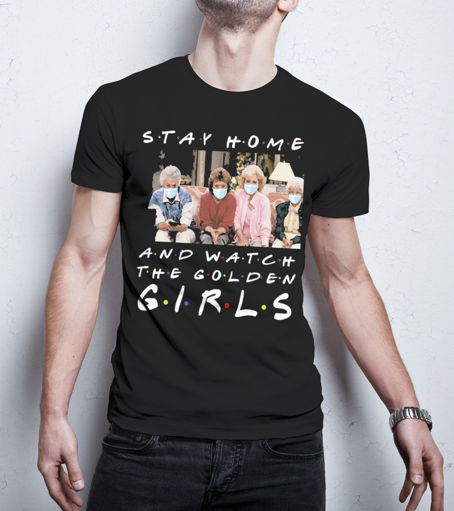 Stay Home And Watch The Golden Girls T-Shirt