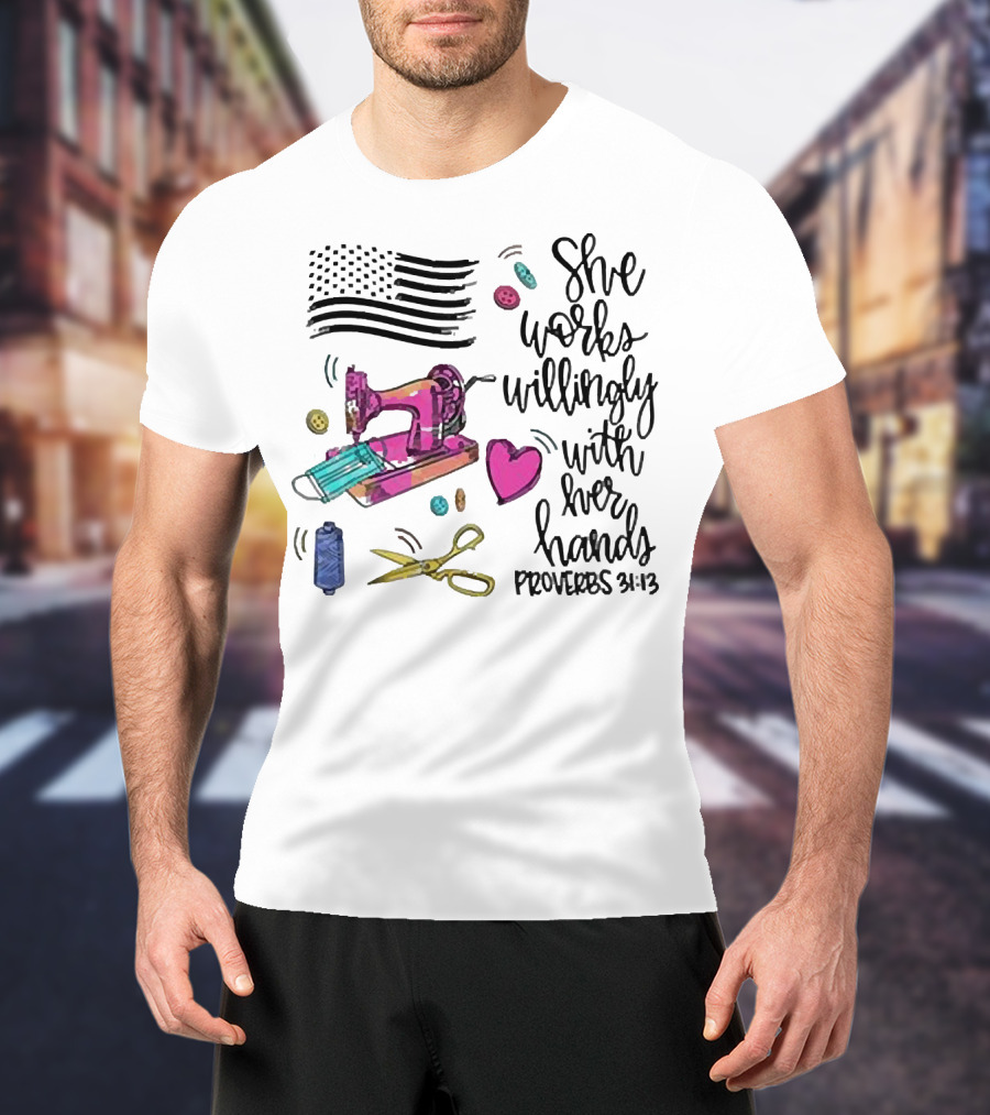 America Flag Sewing Machine Proverbs 31:13 She Works Willingly With Her Hands T-Shirt