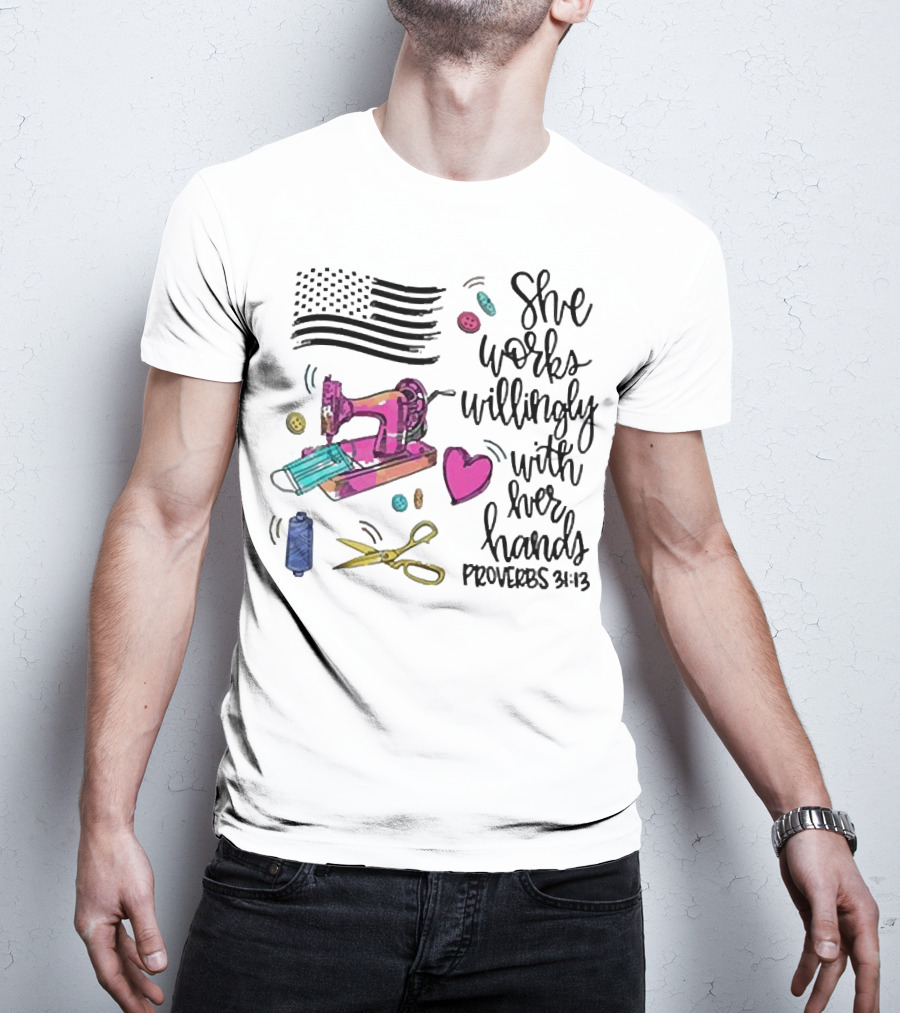 America Flag Sewing Machine Proverbs 31:13 She Works Willingly With Her Hands T-Shirt