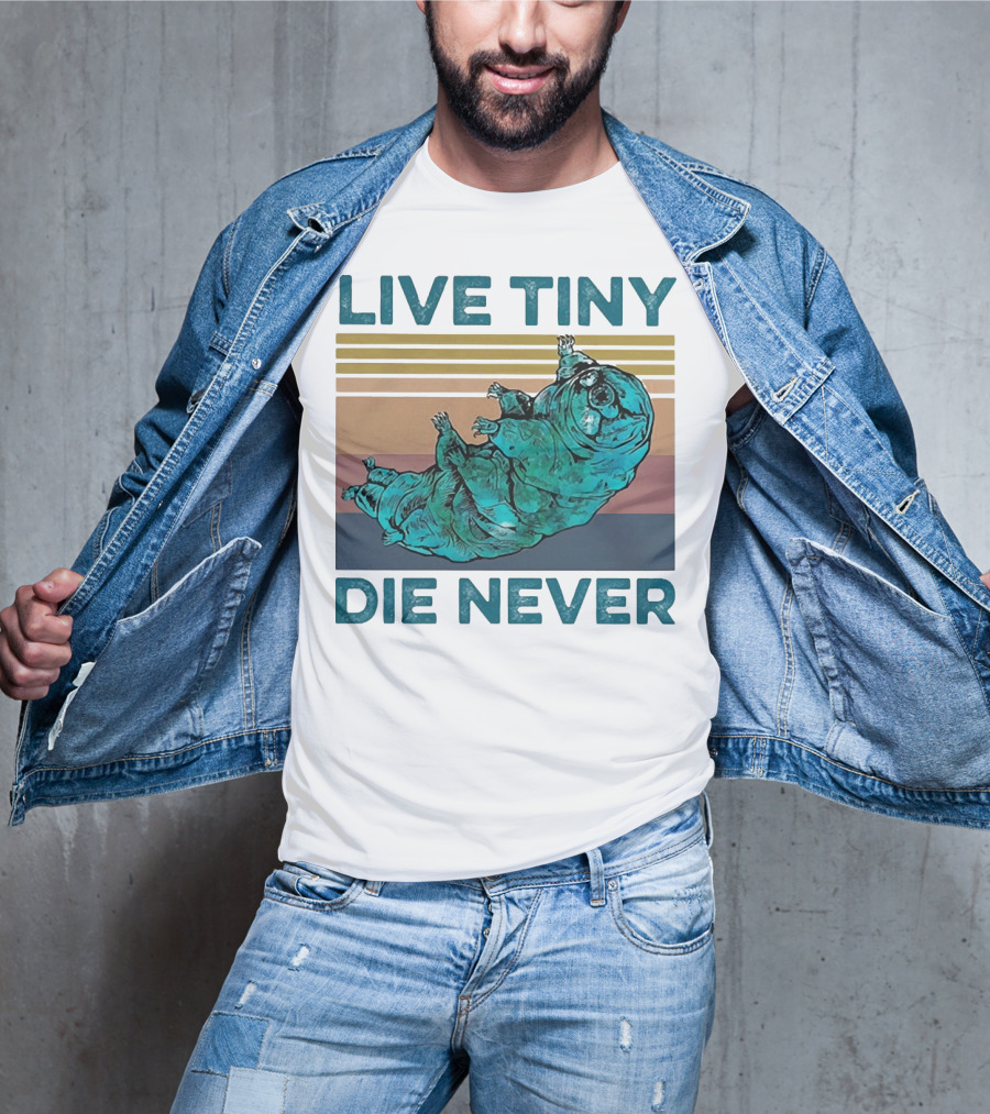 Live Tiny Die Never Tardigrade T-Shirt