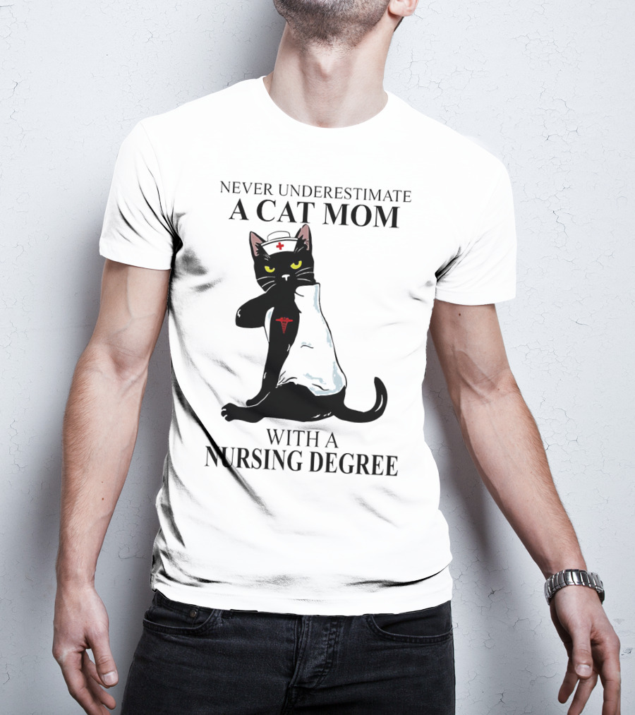 Never Underestimate A Cat Mom With A Nursing Degree T-Shirt