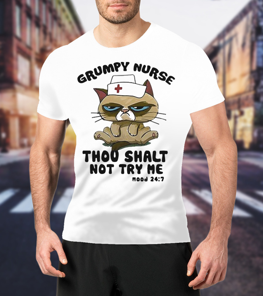 Grumpy Nurse Thou Shalt Not Try Me Mood 24:7 Cat Nurse Hat T-Shirt