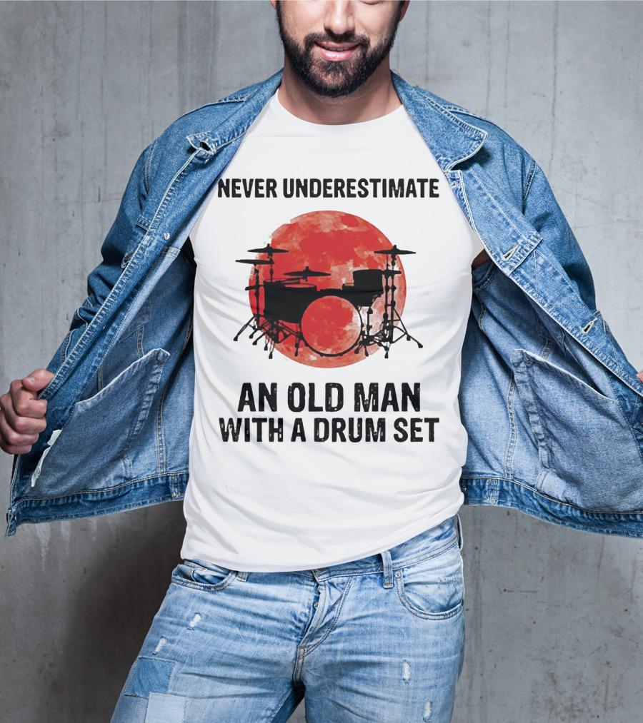 Never Underestimate An Old Man With A Drum Set Sunset T-Shirt