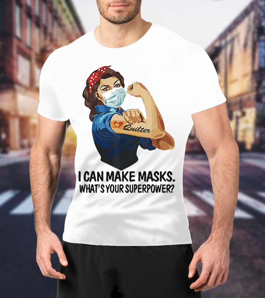 I Can Make Masks Quilter Strong Woman Tattoos What's Your Superpower T-Shirt