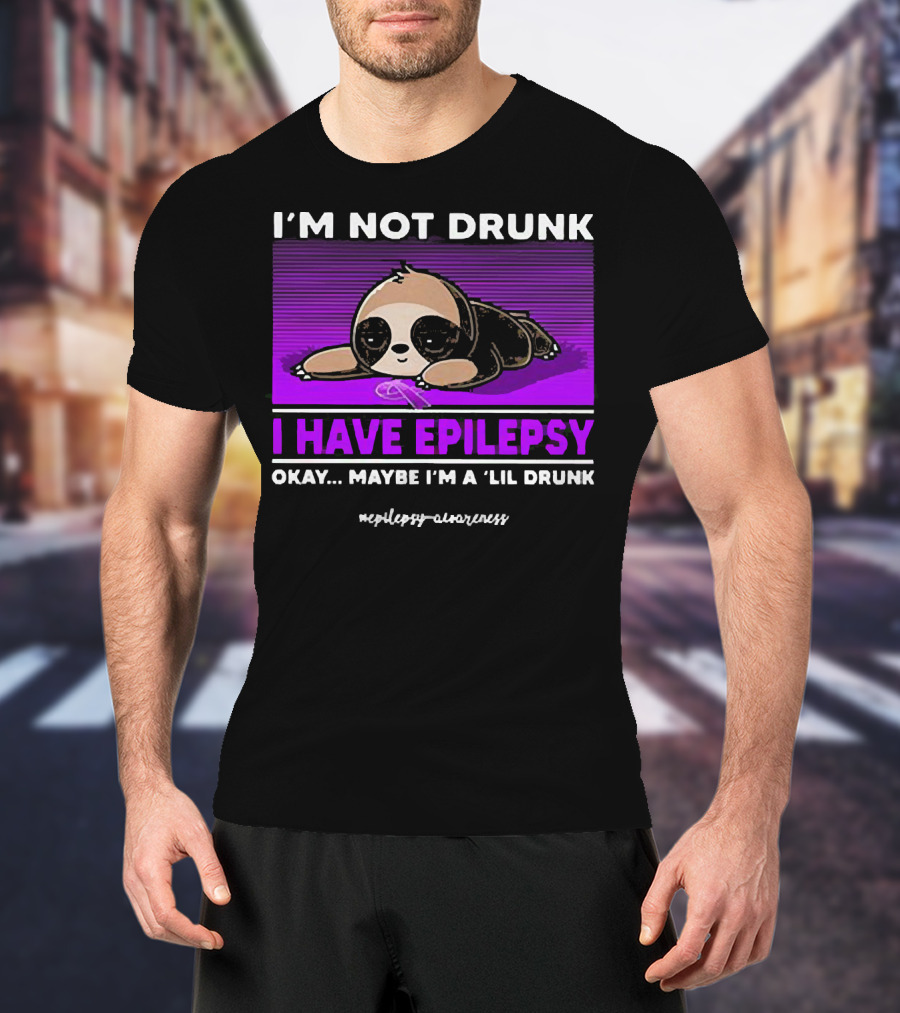 I'm Not Drunk I Have Epilepsy Awareness Okay Maybe I'm A Lil Drunk Sloth T-Shirt